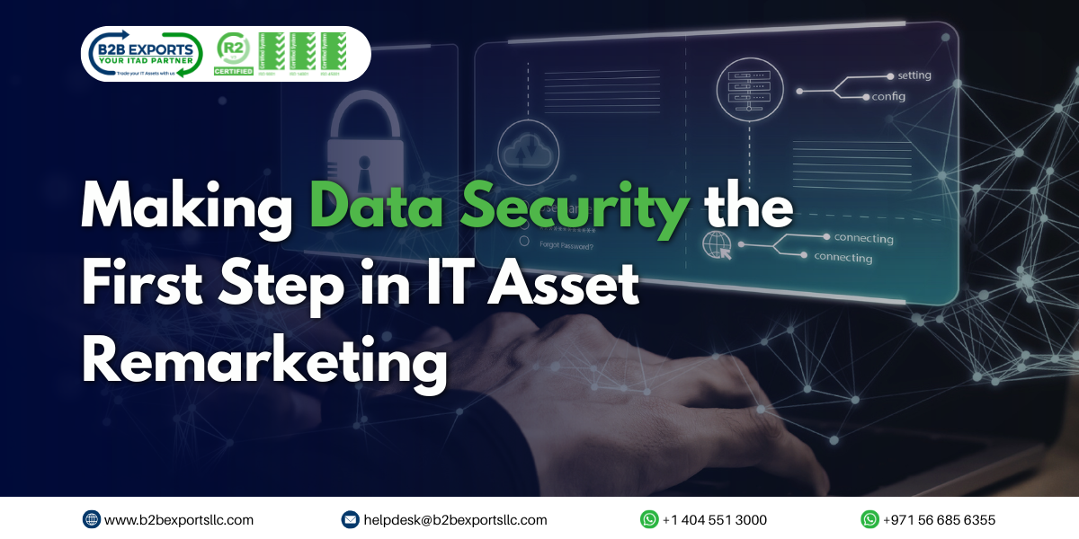 making-data-security-the-first-step-in-it-asset-remarketing-b2bexportsllc
